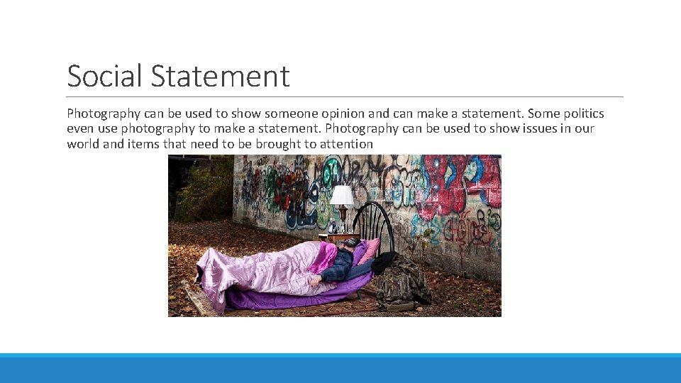 Social Statement Photography can be used to show someone opinion and can make a
