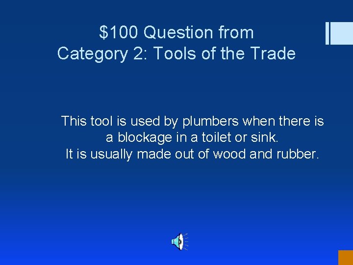 $100 Question from Category 2: Tools of the Trade This tool is used by