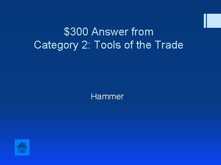 $300 Answer from Category 2: Tools of the Trade Hammer 