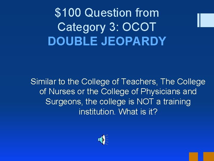$100 Question from Category 3: OCOT DOUBLE JEOPARDY Similar to the College of Teachers,