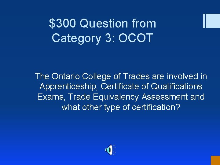 $300 Question from Category 3: OCOT The Ontario College of Trades are involved in