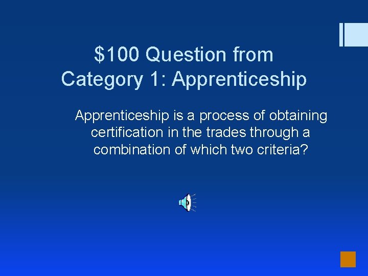 $100 Question from Category 1: Apprenticeship is a process of obtaining certification in the