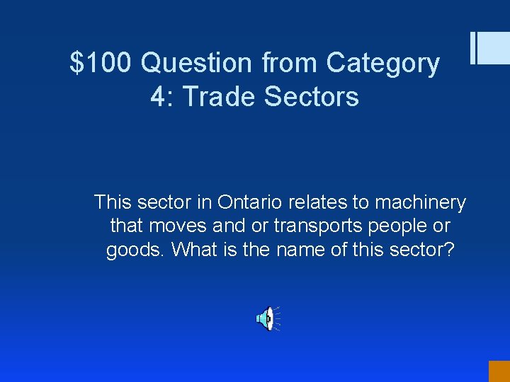 $100 Question from Category 4: Trade Sectors This sector in Ontario relates to machinery