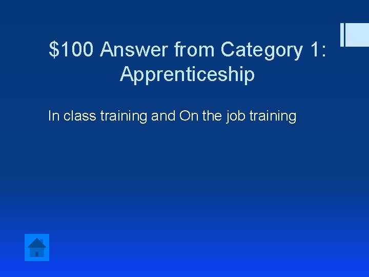$100 Answer from Category 1: Apprenticeship In class training and On the job training