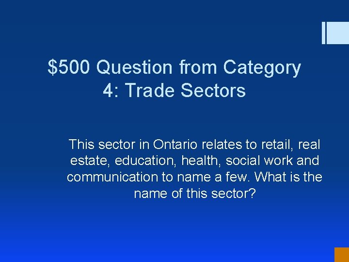 $500 Question from Category 4: Trade Sectors This sector in Ontario relates to retail,