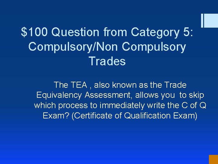 $100 Question from Category 5: Compulsory/Non Compulsory Trades The TEA , also known as