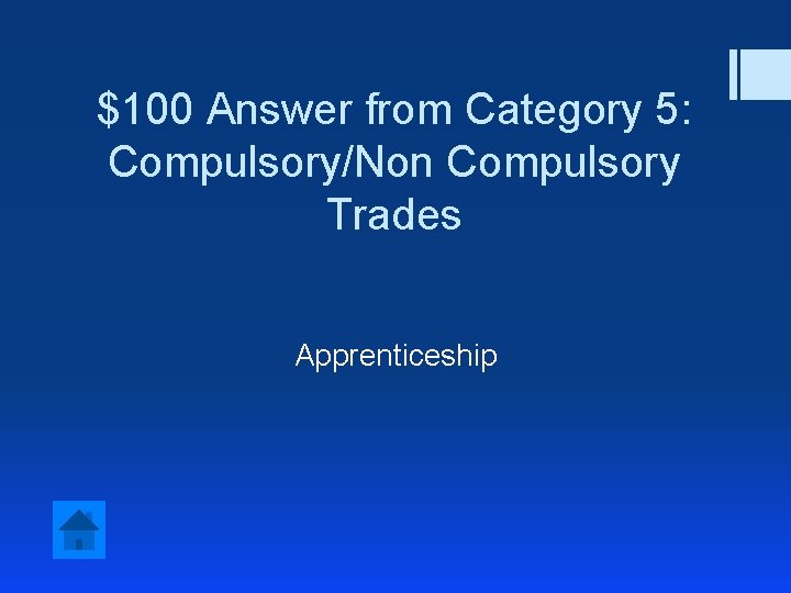 $100 Answer from Category 5: Compulsory/Non Compulsory Trades Apprenticeship 