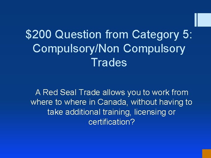 $200 Question from Category 5: Compulsory/Non Compulsory Trades A Red Seal Trade allows you