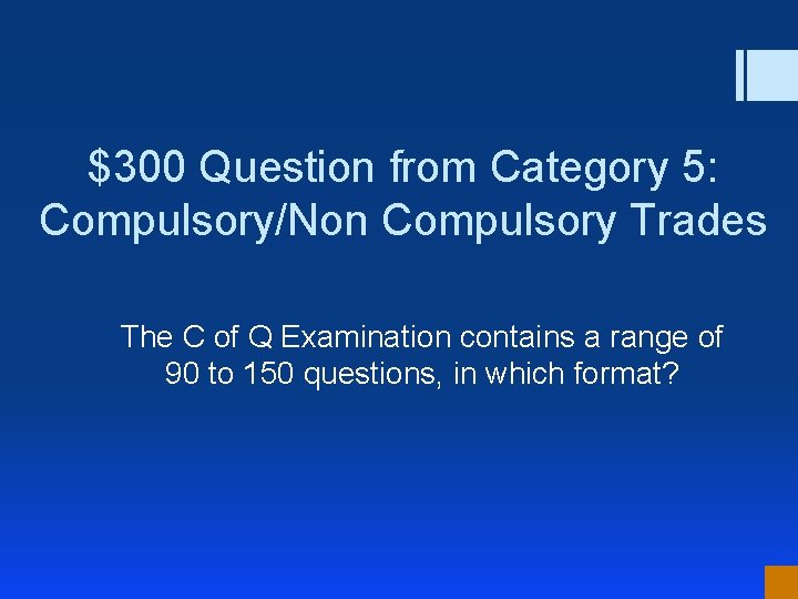 $300 Question from Category 5: Compulsory/Non Compulsory Trades The C of Q Examination contains