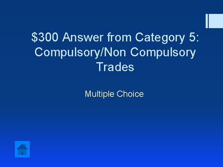$300 Answer from Category 5: Compulsory/Non Compulsory Trades Multiple Choice 