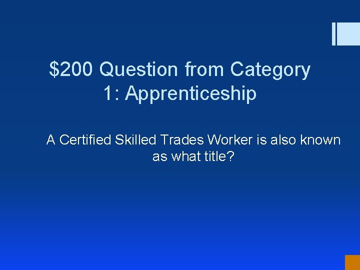 $200 Question from Category 1: Apprenticeship A Certified Skilled Trades Worker is also known