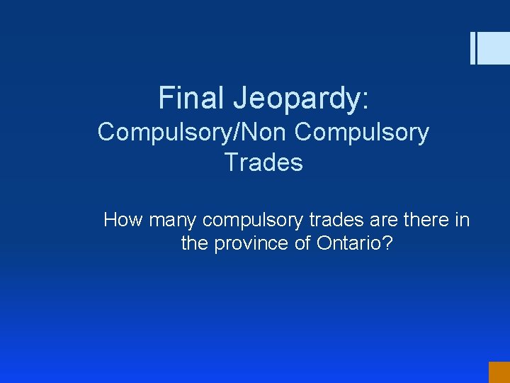 Final Jeopardy: Compulsory/Non Compulsory Trades How many compulsory trades are there in the province