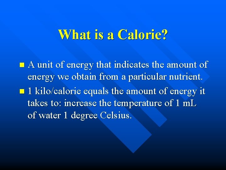 What is a Calorie? A unit of energy that indicates the amount of energy