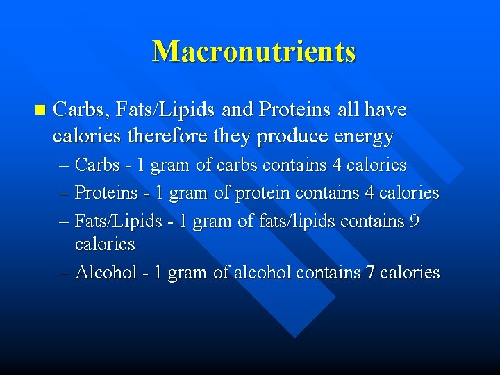 Macronutrients n Carbs, Fats/Lipids and Proteins all have calories therefore they produce energy –