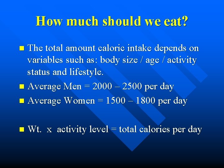 How much should we eat? The total amount caloric intake depends on variables such