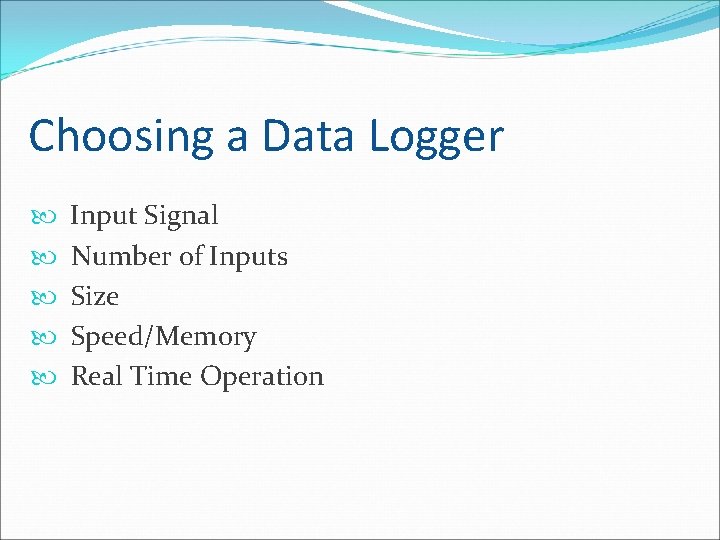 Choosing a Data Logger Input Signal Number of Inputs Size Speed/Memory Real Time Operation