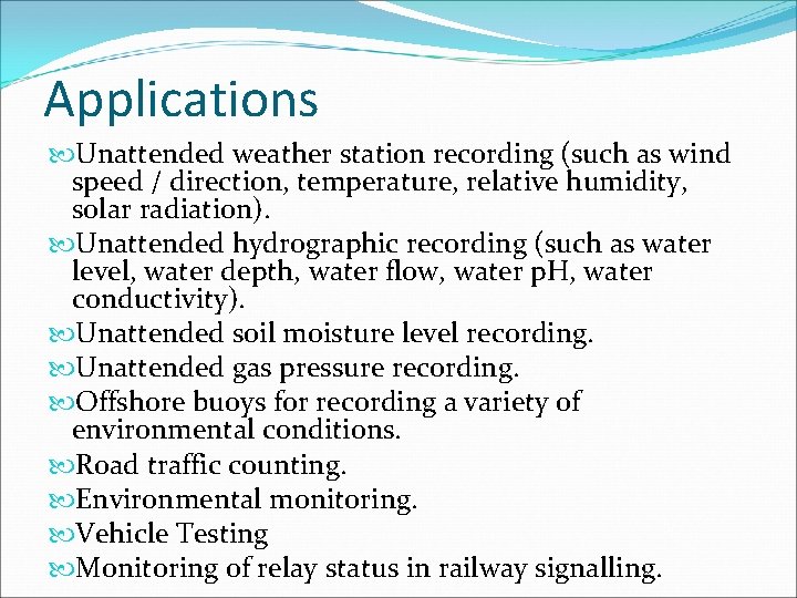 Applications Unattended weather station recording (such as wind speed / direction, temperature, relative humidity,