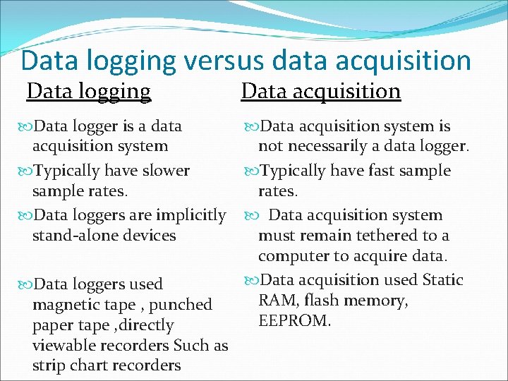 Data logging versus data acquisition Data logging Data logger is a data acquisition system