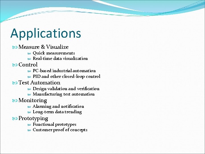 Applications Measure & Visualize Quick measurements Real-time data visualization Control PC-based industrial automation PID