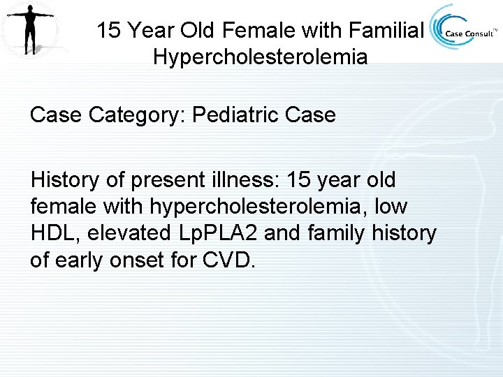 15 Year Old Female with Familial Hypercholesterolemia Case Category: Pediatric Case History of present