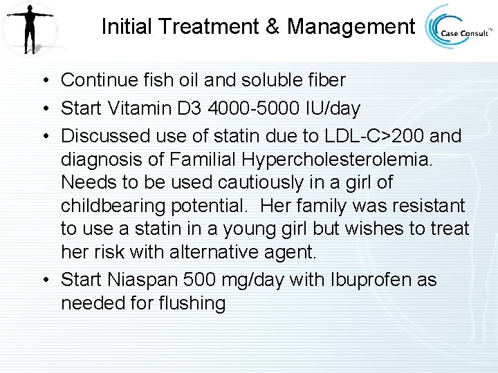 Initial Treatment & Management • Continue fish oil and soluble fiber • Start Vitamin