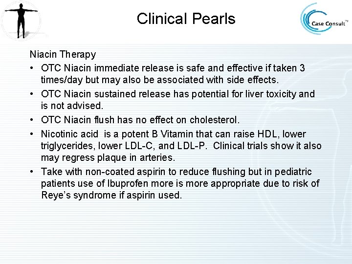 Clinical Pearls Niacin Therapy • OTC Niacin immediate release is safe and effective if