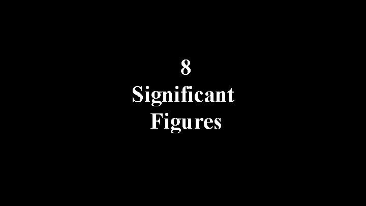 8 Significant Figures 
