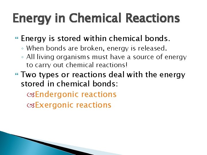 Energy in Chemical Reactions Energy is stored within chemical bonds. ◦ When bonds are