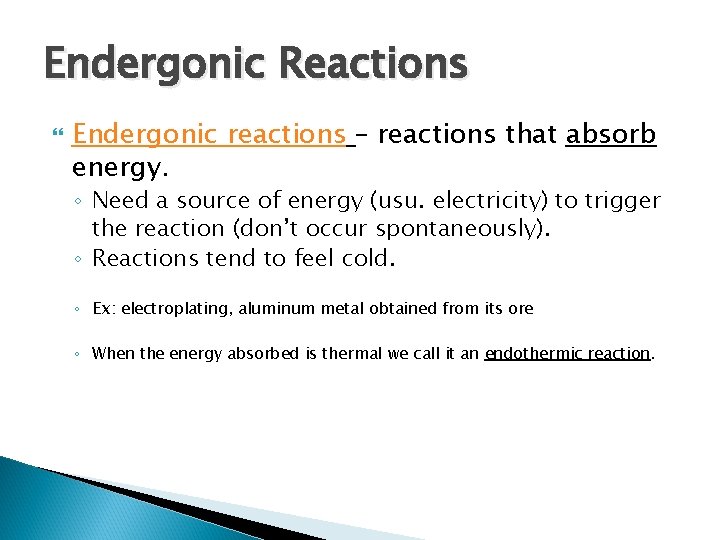 Endergonic Reactions Endergonic reactions – reactions that absorb energy. ◦ Need a source of