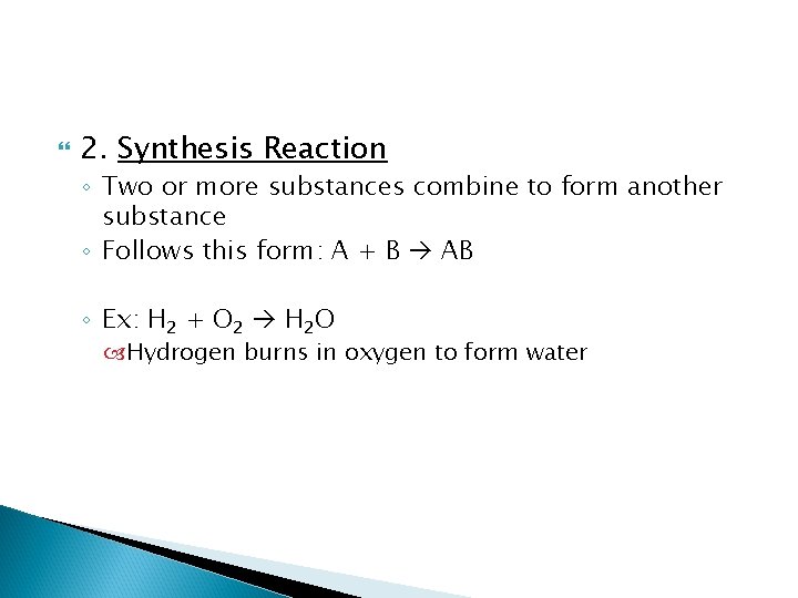  2. Synthesis Reaction ◦ Two or more substances combine to form another substance