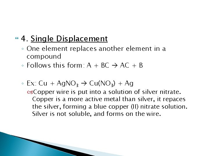  4. Single Displacement ◦ One element replaces another element in a compound ◦