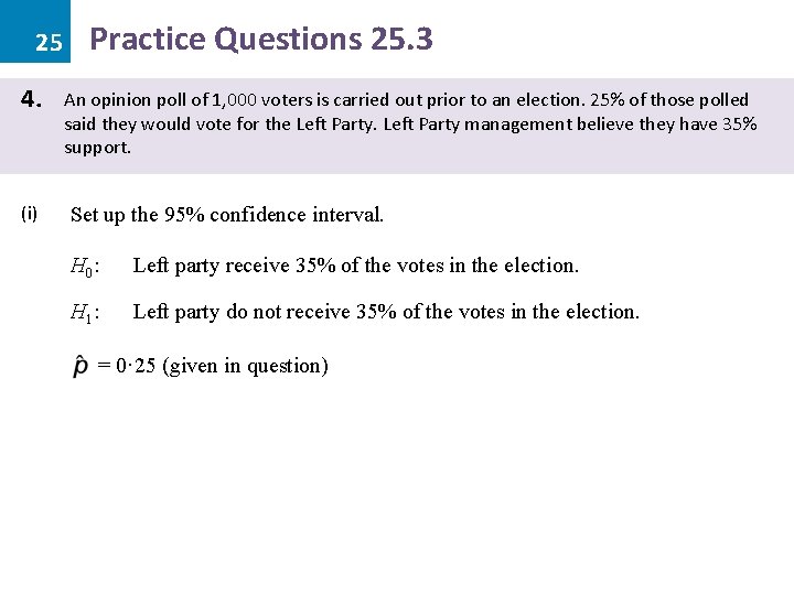 25 4. (i) Practice Questions 25. 3 An opinion poll of 1, 000 voters
