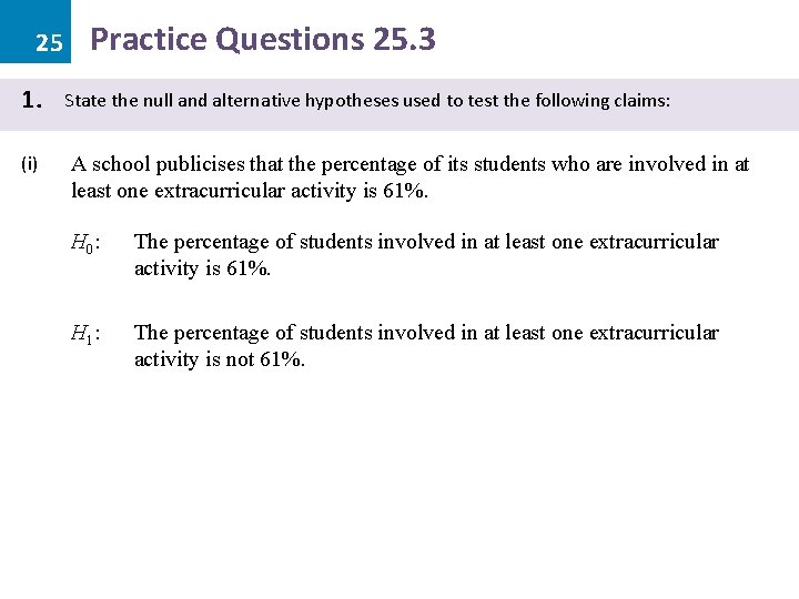 25 1. (i) Practice Questions 25. 3 State the null and alternative hypotheses used