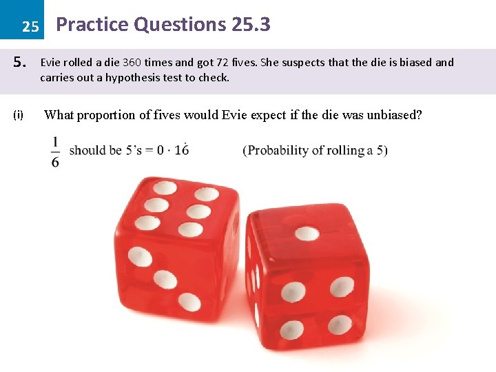 25 5. (i) Practice Questions 25. 3 Evie rolled a die 360 times and