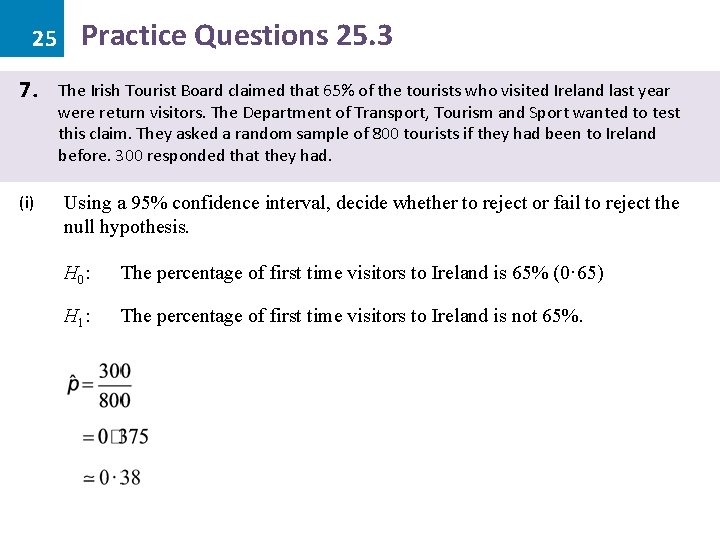 25 Practice Questions 25. 3 7. The Irish Tourist Board claimed that 65% of