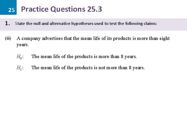 25 1. (iii) Practice Questions 25. 3 State the null and alternative hypotheses used
