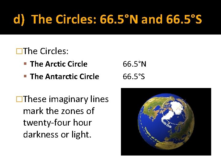 d) The Circles: 66. 5°N and 66. 5°S �The Circles: The Arctic Circle The