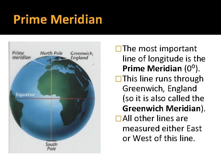 Prime Meridian �The most important line of longitude is the Prime Meridian (0⁰). �This