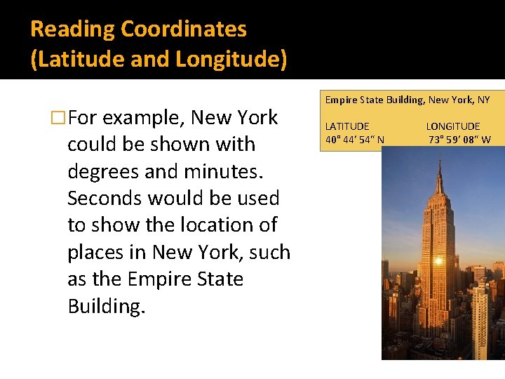 Reading Coordinates (Latitude and Longitude) �For example, New York could be shown with degrees