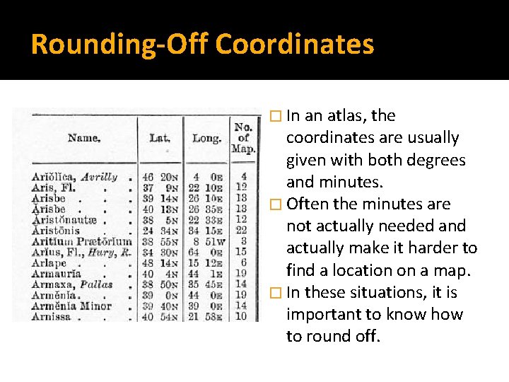 Rounding-Off Coordinates � In an atlas, the coordinates are usually given with both degrees
