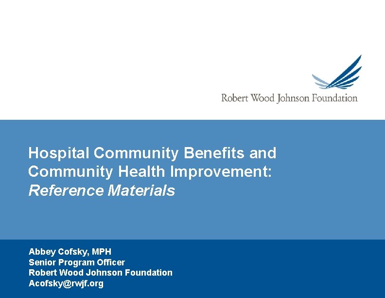 Hospital Community Benefits and Community Health Improvement: Reference Materials Abbey Cofsky, MPH Senior Program