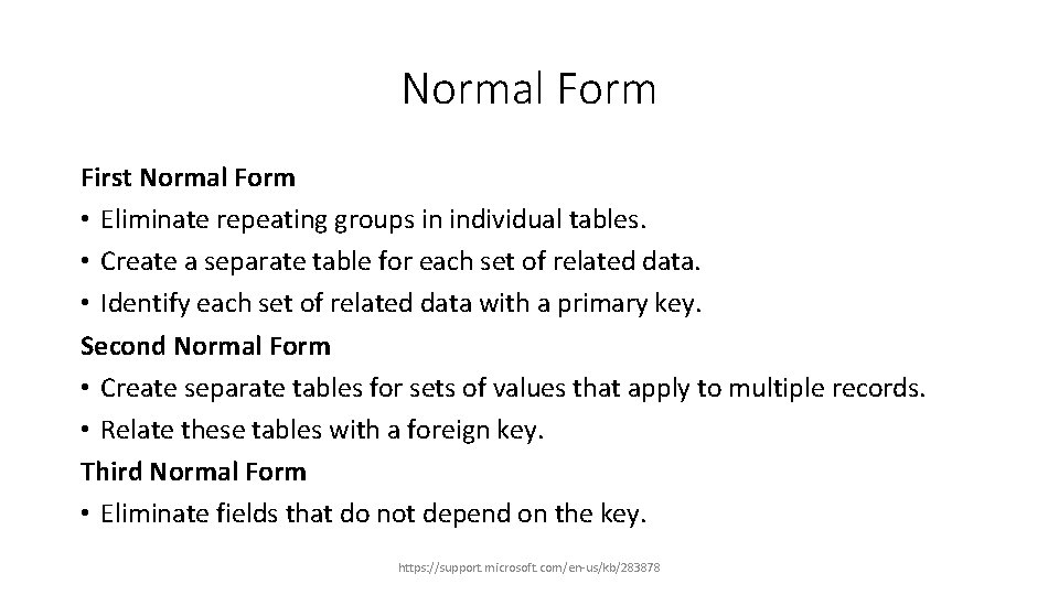 Normal Form First Normal Form • Eliminate repeating groups in individual tables. • Create