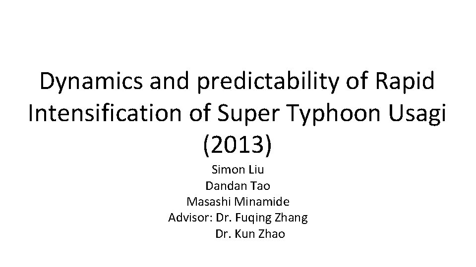 Dynamics and predictability of Rapid Intensification of Super Typhoon Usagi (2013) Simon Liu Dandan