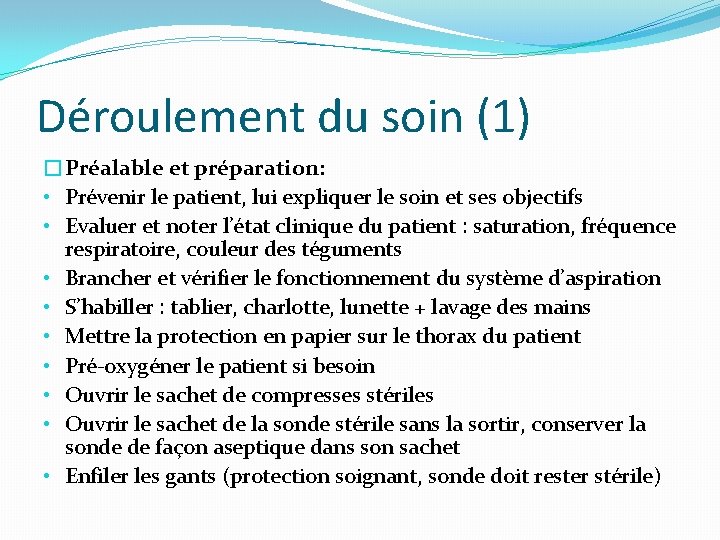 Déroulement du soin (1) �Préalable et préparation: • Prévenir le patient, lui expliquer le