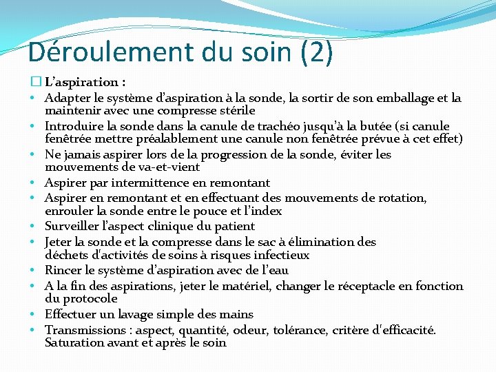 Déroulement du soin (2) � L’aspiration : • Adapter le système d’aspiration à la