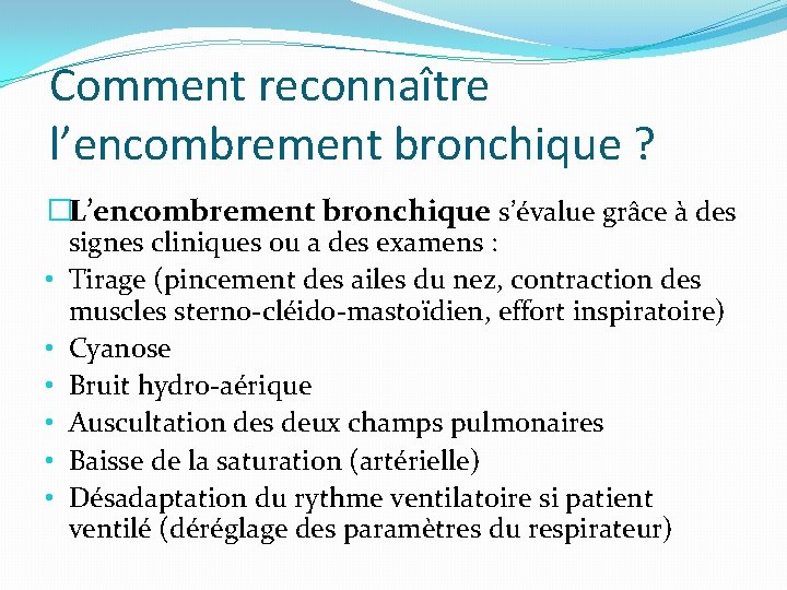 Comment reconnaître l’encombrement bronchique ? �L’encombrement bronchique s’évalue grâce à des signes cliniques ou