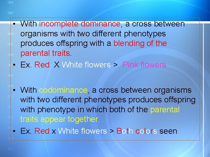 • With incomplete dominance, a cross between organisms with two different phenotypes produces