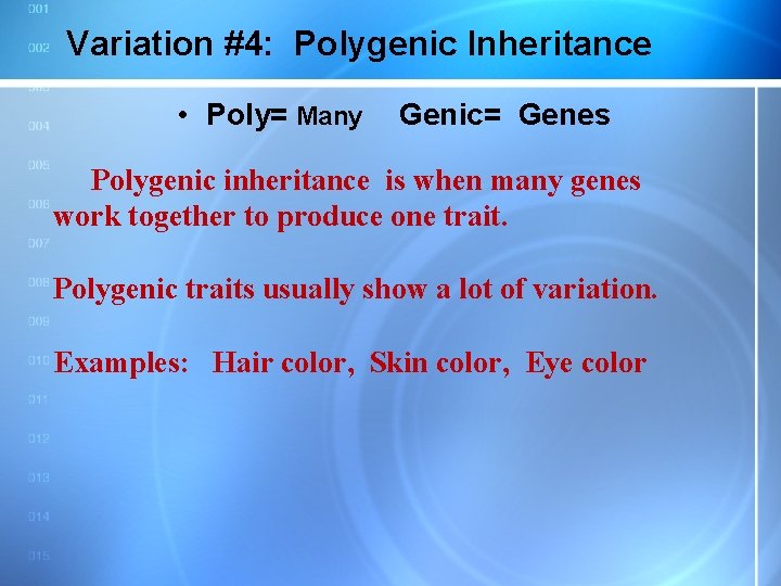 Variation #4: Polygenic Inheritance • Poly= Many Genic= Genes Polygenic inheritance is when many