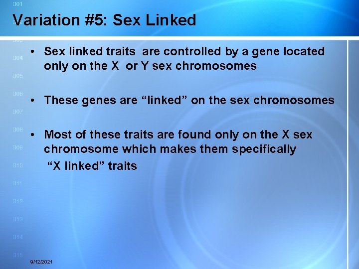 Variation #5: Sex Linked • Sex linked traits are controlled by a gene located