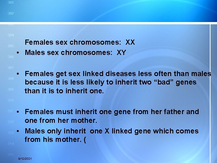 Females sex chromosomes: XX • Males sex chromosomes: XY • Females get sex linked
